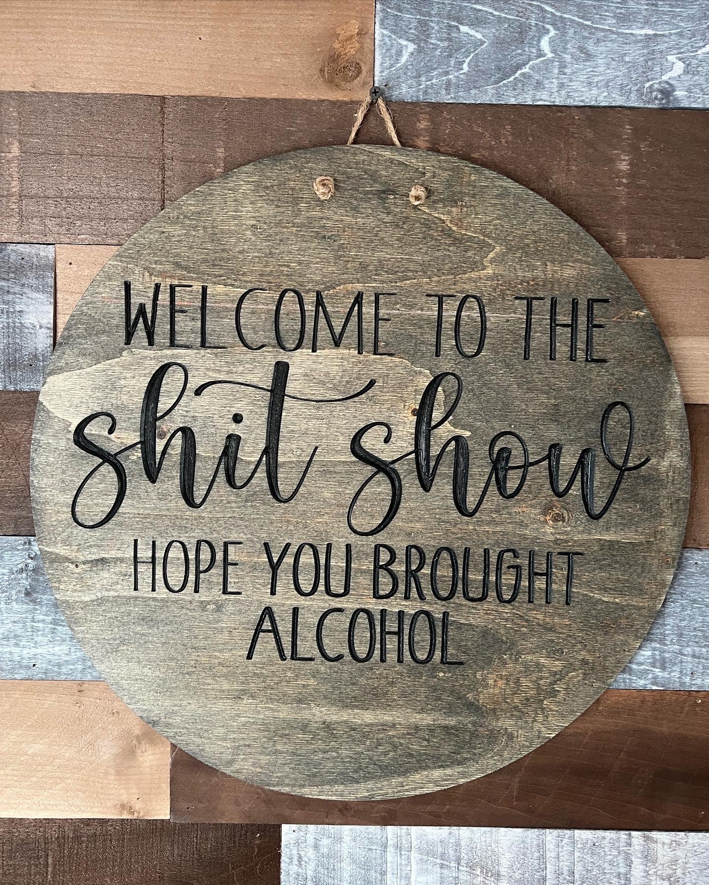 Welcome To The Shit Show Hope You Brought Alcohol