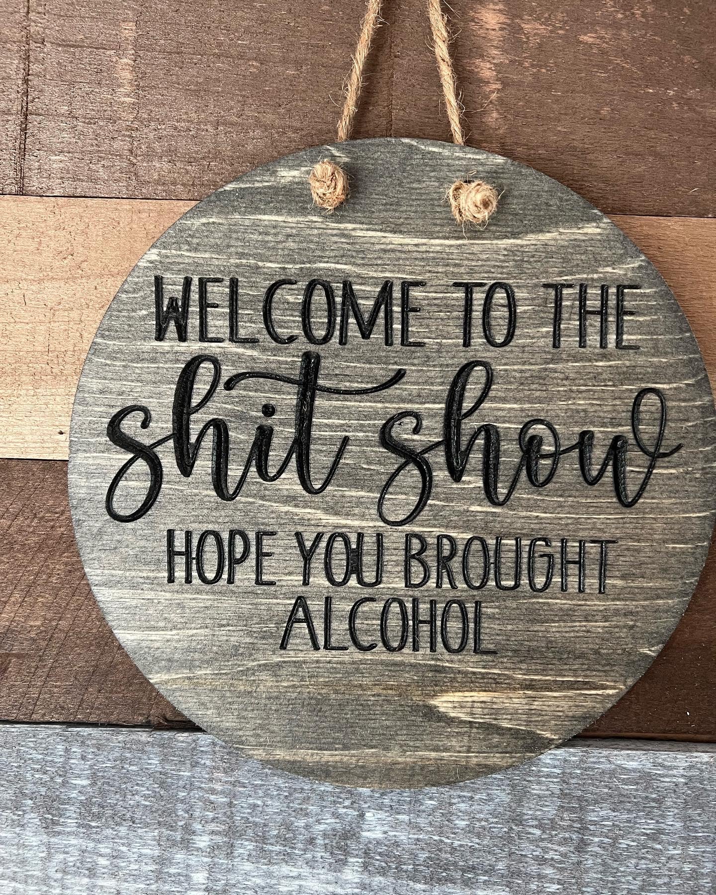 Welcome To The Shit Show Hope You Brought Alcohol