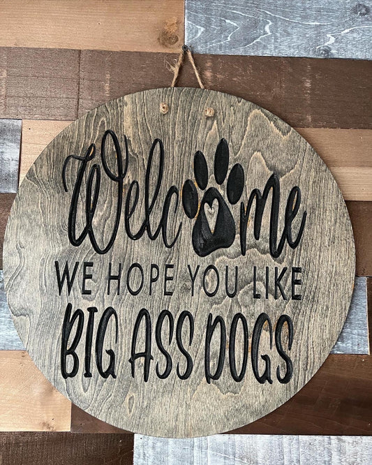 Welcome Hope You Like Big Ass Dogs