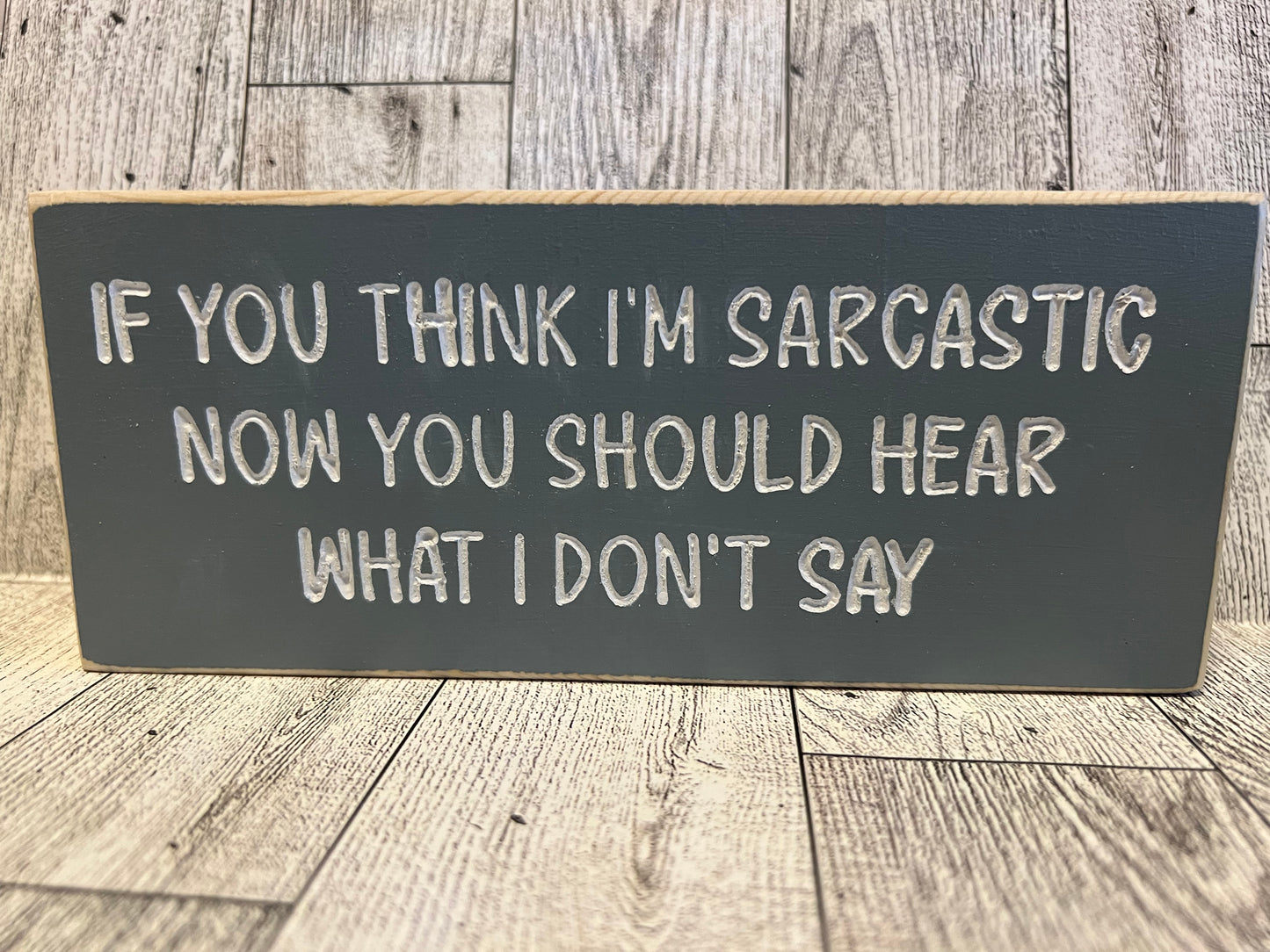 IF YOU THINK I'M SARCASTIC NOW...