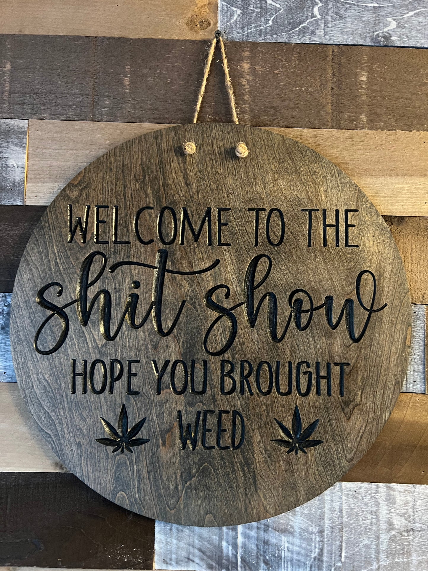 Welcome to the Shit Show Hope you brought Weed