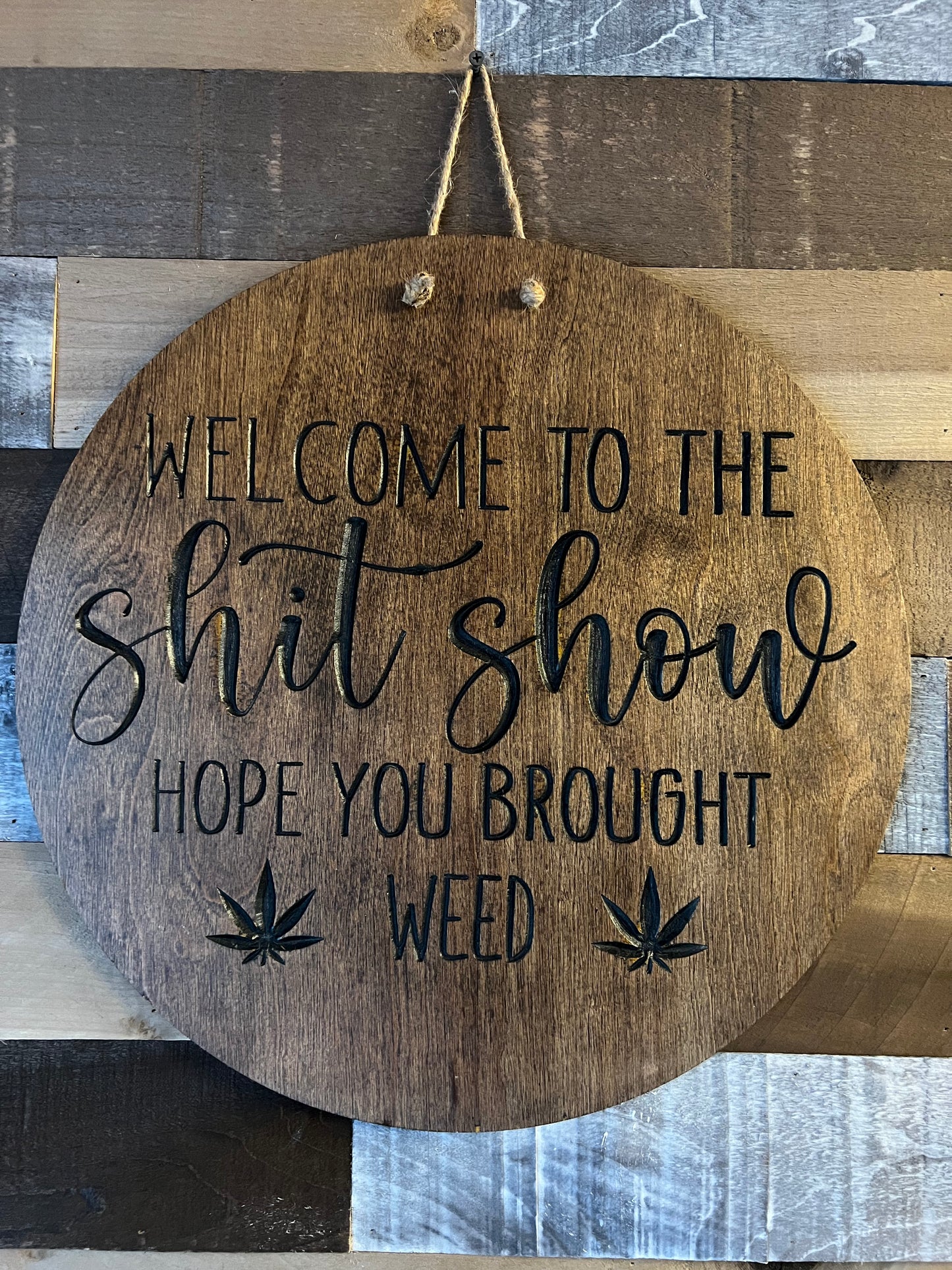 Welcome to the Shit Show Hope you brought Weed